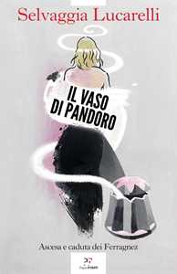 Libro Il vaso di Pandoro. Ascesa e caduta dei Ferragnez Selvaggia Lucarelli