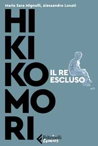 Libro Hikikomori. Il re escluso Sara Mignolli Alessandro Locati