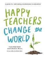 Libro in inglese Happy Teachers Change the World: A Guide for Cultivating Mindfulness in Education Thich Nhat Hanh Katherine Weare