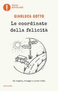 Libro Le coordinate della felicità. Di sogni, viaggi e pura vita Gianluca Gotto