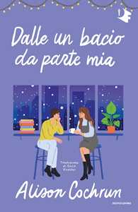 Libro Dalle un bacio da parte mia Alison Cochrun