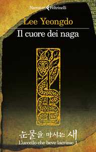 Libro Il cuore dei naga. L'uccello che beve lacrime. Vol. 1 Lee Yeongdo