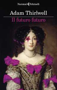 Libro Il futuro futuro Adam Thirlwell