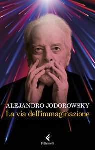 Libro La via dell'immaginazione. Dalla psicomagia alla psicotrance Alejandro Jodorowsky