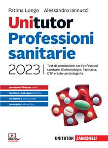 Libro Unitutor Professioni sanitarie 2023. Test di ammissione per Professioni sanitarie, Biotecnologie, Farmacia, CTF, Scienze biologiche. Con e-book Fatima Longo Alessandro Iannucci