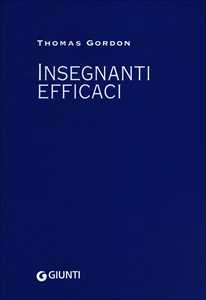 Libro Insegnanti efficaci. Il metodo Gordon. Pratiche educative per insegnanti genitori e studenti Thomas Gordon