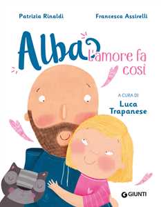 Libro L'amore fa così. Alba. Ediz. a colori Patrizia Rinaldi