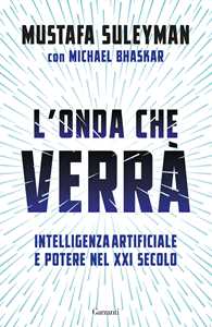 Libro L'onda che verrà. Intelligenza artificiale e potere nel XXI secolo Mustafa Suleyman Michael Bhaskar