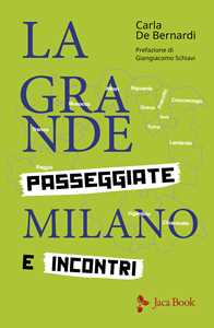 Libro La grande Milano. Passeggiate e incontri Carla De Bernardi