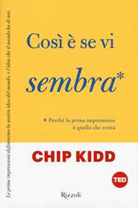 Libro Così è se vi sembra. Perché la prima impressione è quella che conta Chip Kidd