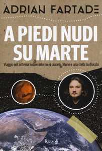 Libro A piedi nudi su Marte. Viaggio nel sistema solare interno: 4 pianeti, 3 lune e una stella coi fiocchi Adrian Fartade