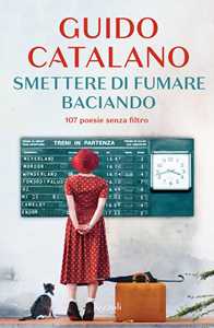 Libro Smettere di fumare baciando. 107 poesie senza filtro Guido Catalano