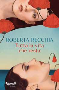 Libro Tutta la vita che resta Roberta Recchia