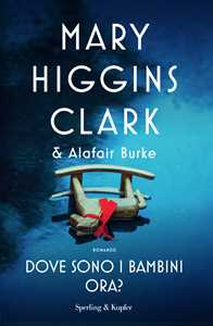 Libro Dove sono i bambini ora? Mary Higgins Clark Alafair Burke