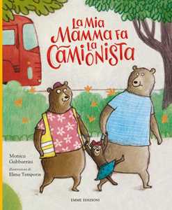 Libro La mia mamma fa la camionista. Ediz. a colori Monica Gabbarrini