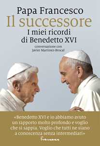 Libro Il successore. I miei ricordi di Benedetto XVI Francesco (Jorge Mario Bergoglio) Javier Martínez-Brocal