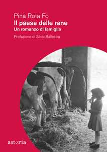 Libro Il paese delle rane. Un romanzo di famiglia Pina Rota Fo