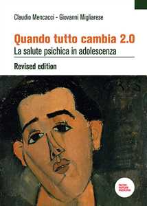 Libro Quando tutto cambia 2.0. La salute psichica in adolescenza Claudio Mencacci Giovanni Migliarese