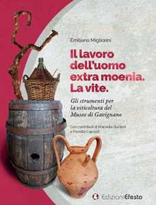 Libro Il lavoro dell'uomo. La vite. Gli strumenti per la viticoltura del Museo di Gavignano Emiliano Migliorini