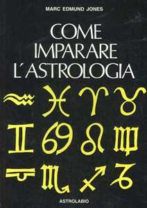 Libro Come imparare l'astrologia. Manuale per il principiante Marc E. Jones