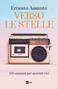 Libro Verso le stelle. 150 canzoni per sentirsi vivi Ernesto Assante