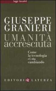 Libro Umanità accresciuta. Come la tecnologia ci sta cambiando Giuseppe Granieri