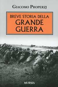 Libro Breve storia della grande guerra Giacomo Properzj