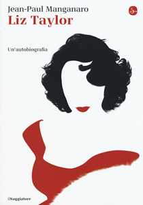 Libro Liz Taylor. Un'autobiografia Jean-Paul Manganaro