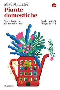 Libro Piante domestiche. Storia botanica delle nostre case Mike Maunder