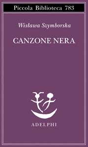 Libro Canzone nera. Testo originale a fronte Wislawa Szymborska