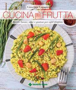 Libro Cucina più frutta. Ricette buone, sane e gustose per ogni stagione Giuseppe Capano