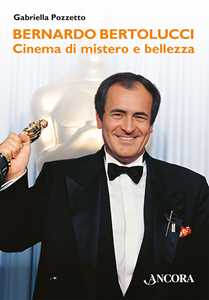 Libro Bernardo Bertolucci. Cinema di mistero e bellezza Gabriella Pozzetto