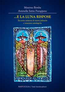 Libro ...E la Luna rispose. Taccuino notturno di visioni fiabesche e intuizioni astrologiche Massimo Bomba Antonella Sotira Frangipane