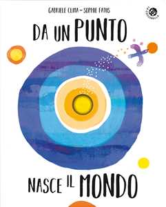 Libro Da un punto nasce il mondo. Ediz. illustrata Sophie Fatus