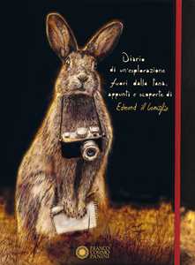 Libro Diario di un'esplorazione fuori dalla tana, appunti e scoperte di Edmond il Coniglio. Ediz. illustrata Thierry Dedieu