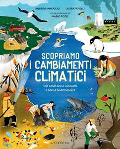 Libro Scopriamo i cambiamenti climatici. Ediz. a colori Andrea Minoglio Laura Fanelli