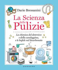 Libro La scienza delle pulizie. La chimica del detersivo e della candeggina, e le bufale sul bicarbonato Dario Bressanini