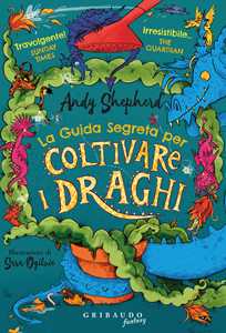 Libro Guida segreta per coltivare i draghi Andy Shepherd