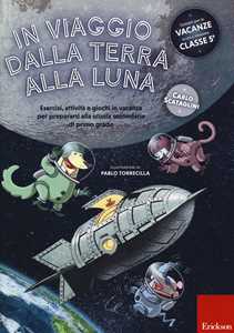 Libro In viaggio dalla terra alla luna. Esercizi, attività e giochi in vacanza per prepararsi alla scuola secondaria di primo grado. Ediz. a colori Carlo Scataglini