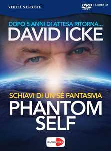 Libro Phantom self. Schiavi di un sé fantasma. DVD David Icke