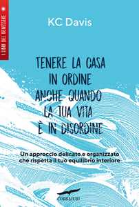 Libro Tenere la casa in ordine anche quando la tua vita è in disordine KC Davis