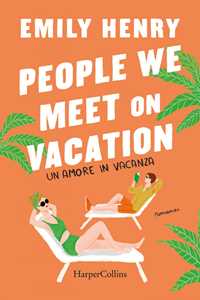 Libro People we meet on vacation. Un amore in vacanza Emily Henry