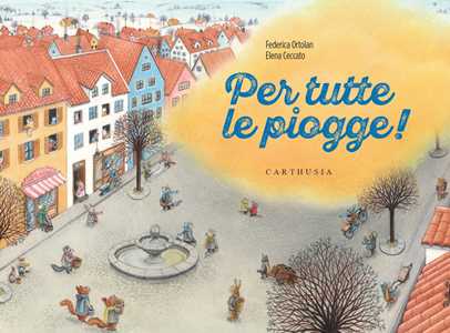 Libro Per tutte le piogge! Ediz. a colori Federica Ortolan