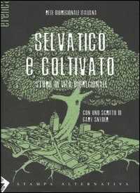 Libro Selvatico e coltivato. Storie di vita bioregionale 