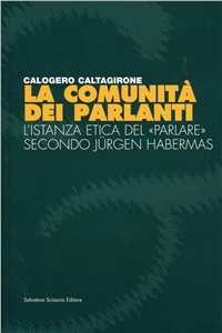 Libro La comunità dei parlanti. L'istanza etica del «parlare» secondo Jurgen Habermas Calogero Caltagirone