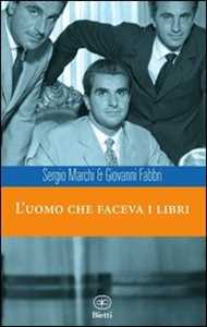 Libro L'uomo che faceva i libri Sergio Marchi Giovanni Fabbri