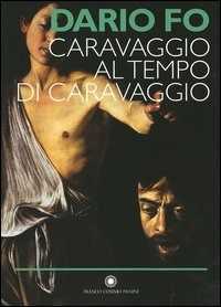 Libro Caravaggio al tempo di Caravaggio Dario Fo