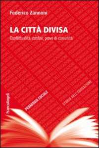 Libro La città divisa. Conflittualità, confini, prove di comunità Federico Zannoni