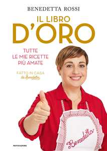 Libro ​Il libro d'oro. Tutte le mie ricette più amate  Benedetta Rossi