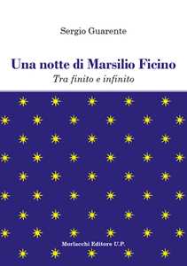 Libro Una notte di Marsilio Ficino. Tra finito e infinito Sergio Guarente